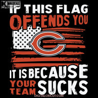 If This Chicago Bears Flag Offends You Your Team Sucks Svg, NFL Svg, Cricut File, Clipart, Football Svg, Sport Svg, Png, Eps, Dxf