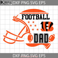 Football Dad Svg Cincinnati Bengals Nfl Happy Fathers Day Cricut File Clipart Png Eps Dxf