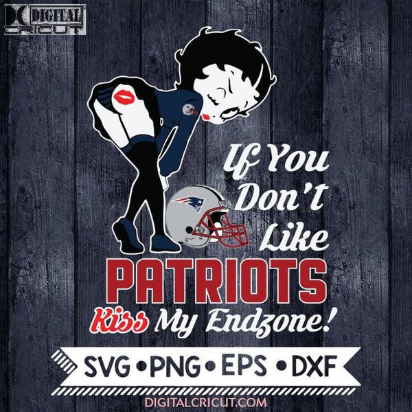 Betty Boop Svg, If You Don't Like Patriots Kiss My Endzone Svg, New England Patriots Svg, NFL Svg, Football Svg, Cricut File, Svg