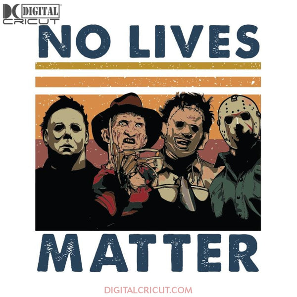 No Lives Matter Svg, Horror Movie Svg, Horror Svg, Cricut File, Svg, Halloween Svg