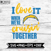 Los Angeles Chargers I Love It When We're Cruisin Together Svg, Cricut File, Svg, NFL Svg, Los Angeles Chargers Svg, Quote Svg