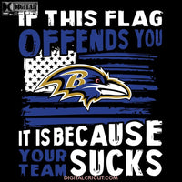 If This Baltimore Ravens Flag Offends You Your Team Sucks Svg, NFL Svg, Cricut File, Clipart, Football Svg, Sport Svg, Png, Eps, Dxf
