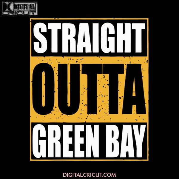 Packers Svg, Straight Outta Green Bay Svg, Green Bay Svg, Cricut Silhouette, Clipart, NFL Svg, Football Svg, Sport Svg