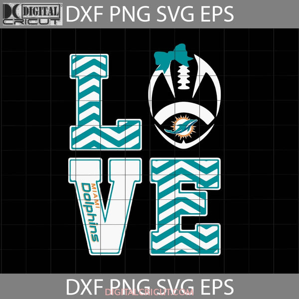 Love Miami Dolphins Svg Cricut File Clipart Png Eps Dxf
