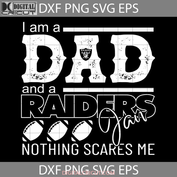 Im A Dad And Raiders Fan Nothing Scares Me Svg Las Vegas Nfl Fathers Day Cricut File Clipart Png Eps