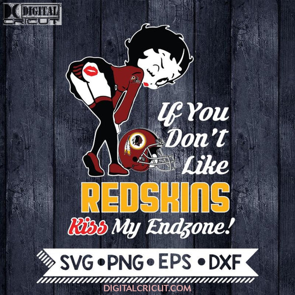 Betty Boop Svg, If You Don't Like Redskins Kiss My Endzone Svg, Washington Redskins Svg, NFL Svg, Football Svg, Cricut File, Svg