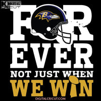 Forever With Baltimore Ravens Not Just When We Win Svg, Ravens Svg, NFL Svg, Sport Svg, Football Svg, Cricut File, Clipart