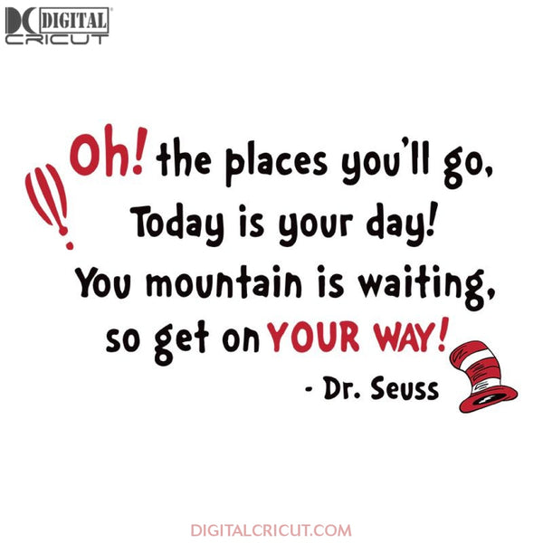 Oh! The Places You'll Go, Today Is Your Day! You Mountain Is Waiting So Get On Your Way! Svg, Dr. Seuss Svg, Dr Seuss Svg, Thing One Svg, Thing Two Svg, Fish One Svg, Fish Two Svg, The Rolax Svg, Png, Eps, Dxf