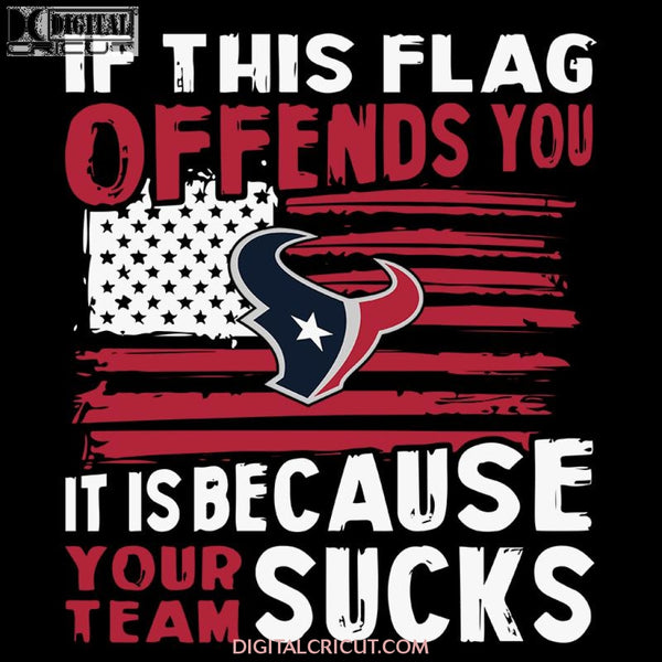 If This Houton texans Flag Offends You Your Team Sucks Svg, NFL Svg, Cricut File, Clipart, Football Svg, Sport Svg, Png, Eps, Dxf