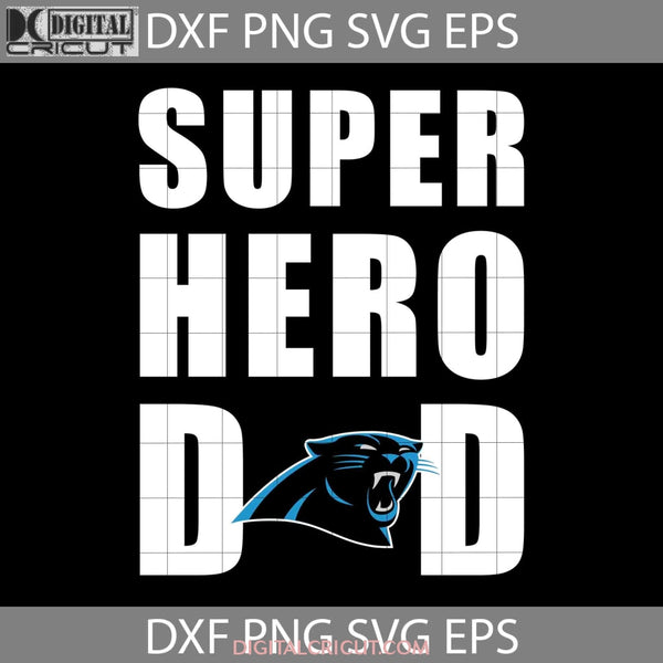 Super Hero Dad Carolina Panthers Svg Nfl Happy Fathers Day Cricut File Clipart Png Eps Dxf