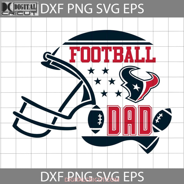 Football Dad Svg Houston Texans Nfl Happy Fathers Day Cricut File Clipart Png Eps Dxf