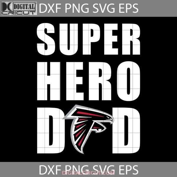 Super Hero Dad Atlanta Falcons Svg Nfl Happy Fathers Day Cricut File Clipart Png Eps Dxf