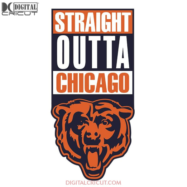 Chicago Bears Svg, Love Bears Svg, Football Straight Outta Chicago Bears Svg, NFL Svg, Cricut File, Clipart, Sport Svg, Football Svg, Love Sport Svg