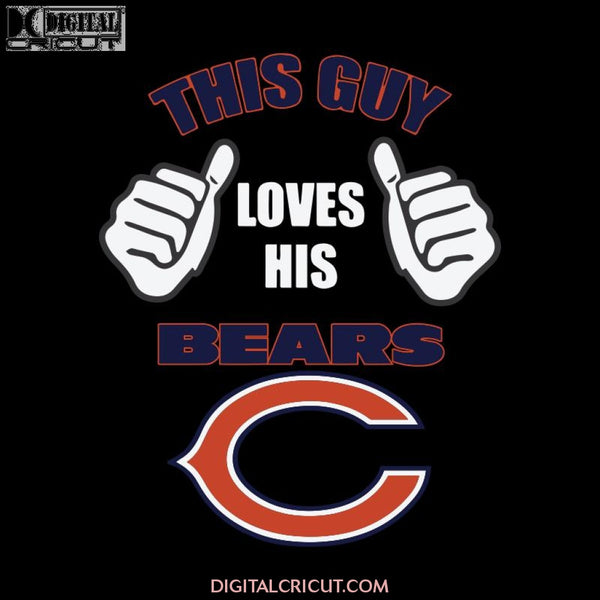 This Guy Loves His Chicago Bears Svg, NFL Svg, Sport Svg, Football Svg, Cricut File, Clipart, Silhouette, Love Football Svg, Png, Eps, Dxf