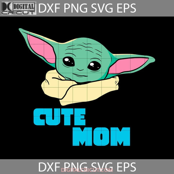 Cute Mom Baby Yoda Svg Star Wars Mothers Day Cricut File Clipart Png Eps Dxf