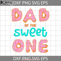 Dad Donut Svg Of The Sweet One Happy Fathers Day Cricut File Clipart Png Eps Dxf