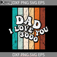 Dad I Love You 3000 Svg Happy Fathers Day Cricut File Clipart Png Eps Dxf