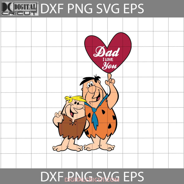 Dad I Love You Svg Fred Barney Rubble Flintstones Fathers Day Cricut File Clipart Png Eps Dxf