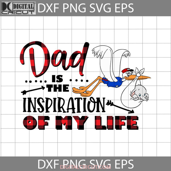 Dad Is The Inspiration Of My Life Svg Dumbo Fathers Day Cricut File Clipart Png Eps Dxf