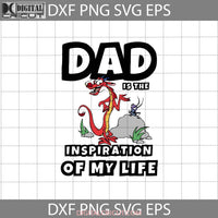 Dad Is The Inspiration Of My Life Svg Mushu Mulan Fathers Day Cricut File Clipart Png Eps Dxf