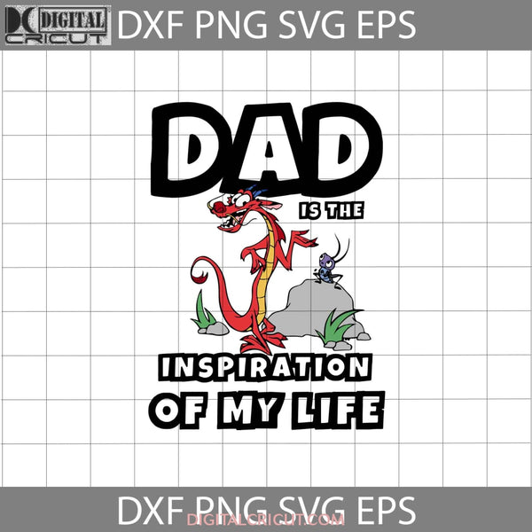 Dad Is The Inspiration Of My Life Svg Mushu Mulan Fathers Day Cricut File Clipart Png Eps Dxf