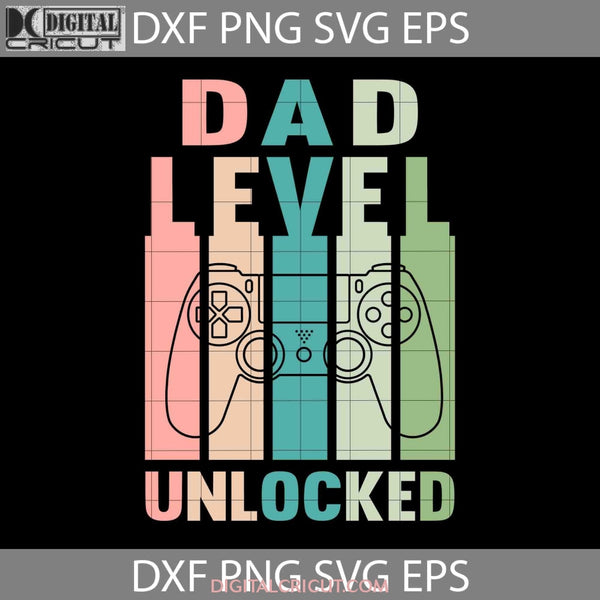 Dad Level Unlocked Svg Fathers Day Cricut File Clipart Png Eps Dxf