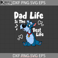 Dad Life Is The Best Svg Lady And Tramp Fathers Day Cricut File Clipart Png Eps Dxf