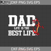 Dad Life Is The Best Svg Mushu Svg Mulan Fathers Day Cricut File Clipart Png Eps Dxf