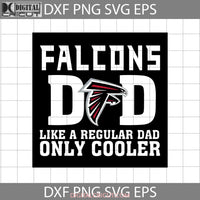 Atlanta Falcons Dad Like A Regular Only Cooler Svg Fathers Day Cricut File Clipart Png Eps Dxf
