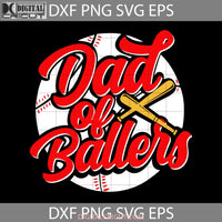 Dad Of Ballers Funny Baseball Softball Svg Happy Fathers Day Cricut File Clipart Png Eps Dxf