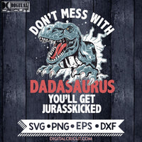 Dad Svg Dont Mess With Dadasaurus Youll Get Your Jurasskicked Fathers Day Cricut File