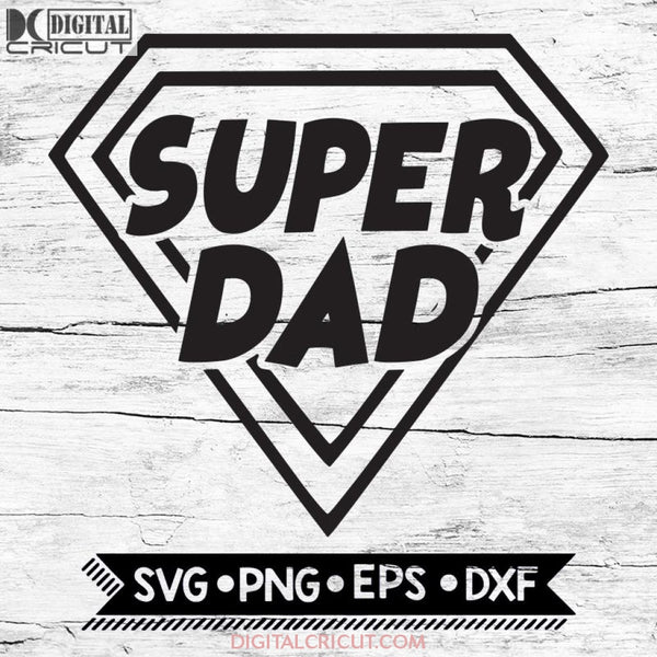 Dad Svg Fathers Day Super Svg Shirt Files For Cricut Silhouette