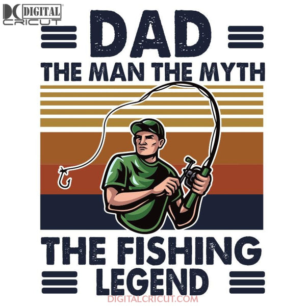 Dad The Man Myth Fishing Legend Svg Dxf Eps Png Instant Download