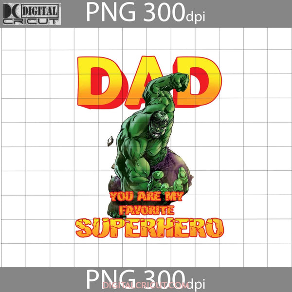 Dad You Are My Favorite Superhero Png Hulk Fathers Day Images 300Dpi