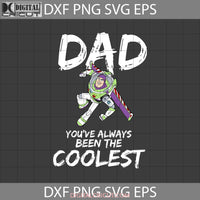 Dad Youve Always Been The Coolest Svg Buzz Lightyear Toy Story Fathers Day Cricut File Clipart Png