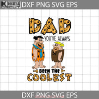 Dad Youve Always Been The Coolest Svg Fred Barney Rubble Flintstones Fathers Day Cricut File Clipart