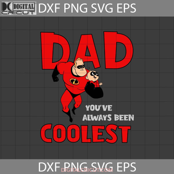 Dad Youve Always Been The Coolest Svg The Incredible Fathers Day Svg Cricut File Clipart Png Eps Dxf