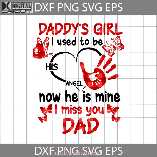 Daddys Girl I Used To Be His Angel Now He Is Mine Miss You Dad Svg Memorial Fathers Day Cricut File