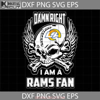 Damn Right I Am A Rams Fan Svg Skull Svg Los Angeles Nfl Love Football Team Cricut File Clipart Png