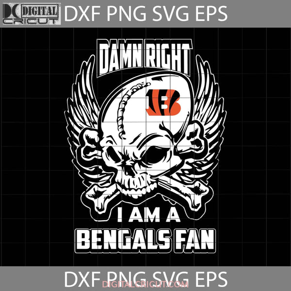 Damn Right I Am A Bengals Fan Svg Skull Svg Cincinnati Nfl Love Football Team Cricut File Clipart