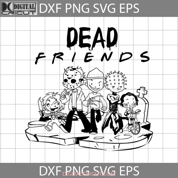 Dead Friends Svg Scary Svg Chucky Pennywise Freddy Jason Halloween Gift Cricut File Clipart Png Eps