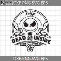 Dead Inside But Caffeinated Svg Halloween Cricut File Clipart Png Eps Dxf