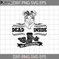 Dead Inside But Caffeinated Svg Needs Coffee Halloween Cricut File Clipart Png Eps Dxf