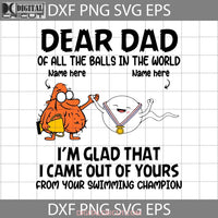 Dear Dad Of All The Balls In World Im Glad That I Came Out Yours Svg Fathers Day Cricut File Clipart