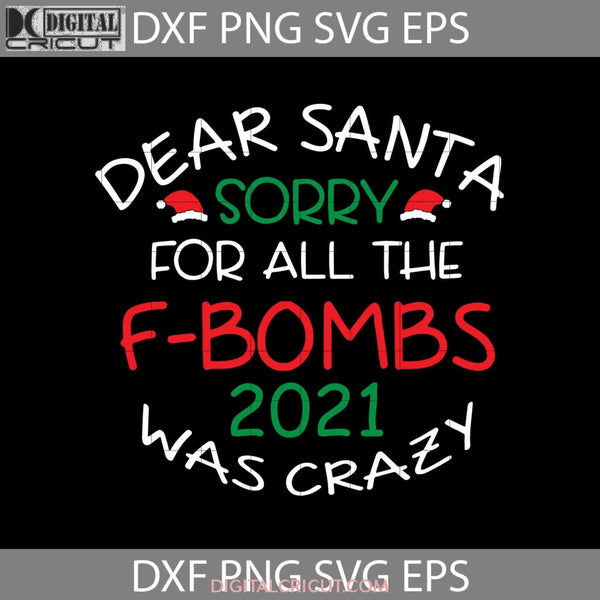 Dear Santa Sorry For All The F-Bombs 2021 Was Crazy Svg Cricut File Clip Art Christmas Merry Hat Png