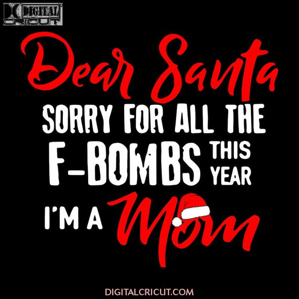 Dear Santa Sorry For All The F-Bombs This Year I'm A Mom Svg, Christmas Svg, Merry Christmas Svg, Gift Svg, Family Svg, Cricut File, Clipart, Svg, Png, Eps, Dxf