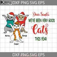Dear Santa Weve Been Very Good Cats This Year Svg Funny Cat Christmas Cricut File Clipart Png Eps
