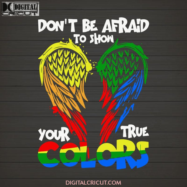 Dont Be Afraid To Show Your True Colors LGBT SVG PNG DXF EPS Download Files