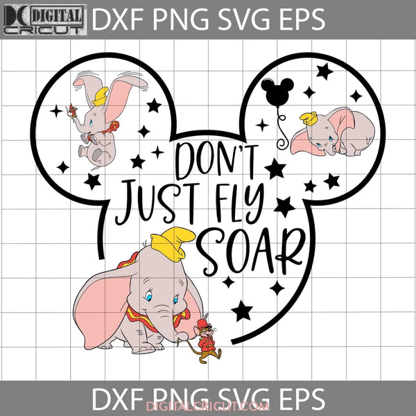 Dont Just Fly Soar Svg Dumbo Mickey Ears Svg Cartoon Cricut File Clipart Png Eps Dxf