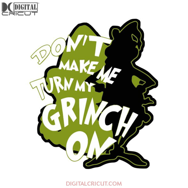 Don't Make Me Turn My Grinch On Christmas Svg, Grinch Funny Svg, Cricut File, Clipart, Candy Svg, Christmas Svg, Merry Christmas Svg, Light Svg